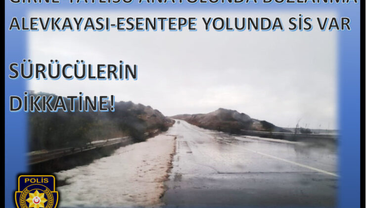 Girne – Tatlısu Anayolunda buzlanma, Alevkayası – Esentepe Yolunda sis var