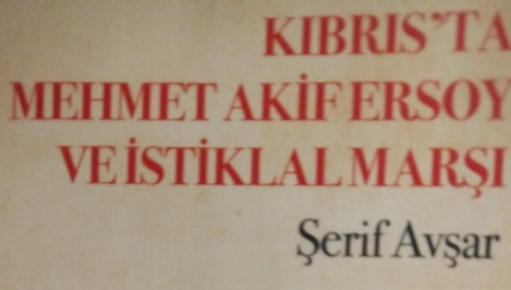 Şerif Avşar’ın “Kıbrıs’ta Mehmet Akif Ersoy ve İstiklal Marşı” adlı kitabı yayımlandı