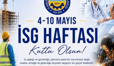 Özgör: “ ‘Önce insan, önce güvenlik’ anlayışı tüm işyerlerinde temel ilke haline gelmeli”